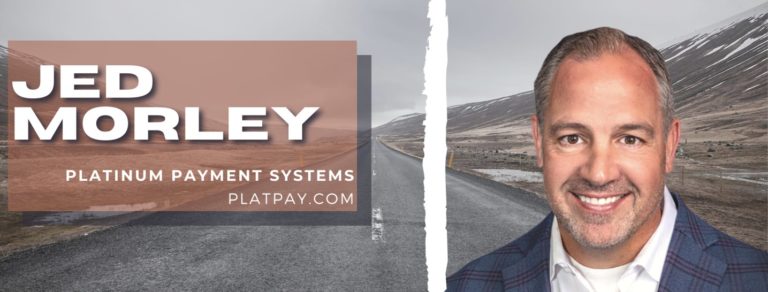 Jed Morley | The Road to Becoming a Managing Partner of Platinum Payment Systems (PlatPay)